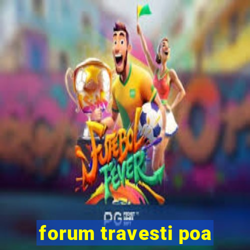 forum travesti poa